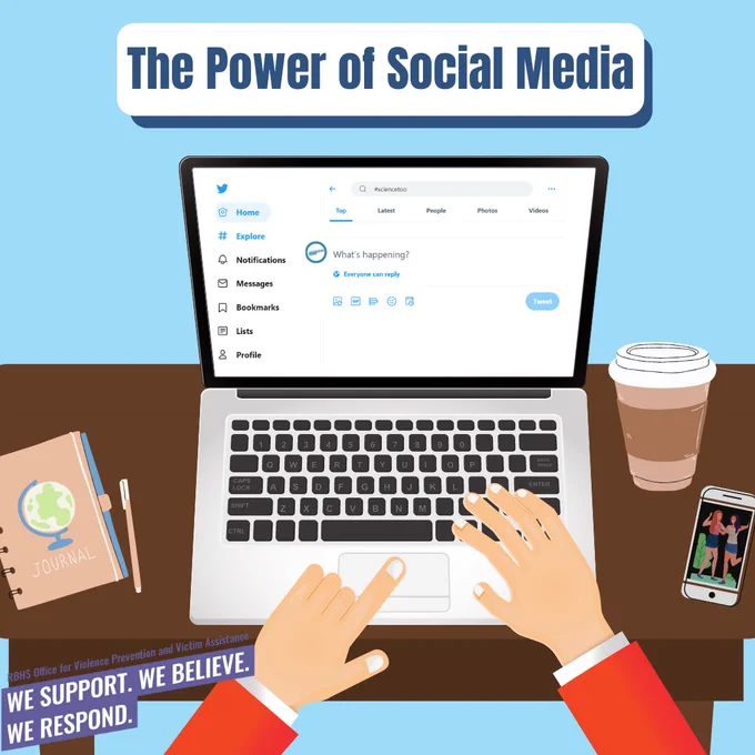 Social media is a powerful tool that has increased the visibility of social issues including the #ScienceToo and #MeToo movements. The various platforms create a space that expands the conversations around sexual violence and harassment. Online activism allows people from across the globe to achieve common goals, connect with communities, and exchange ideas. These social movements continue to inspire change and shift the culture for those who experience violence.