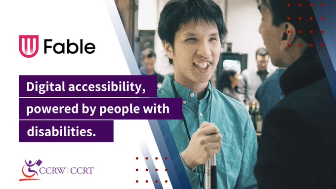 Twitter post design:
on the left, you can see the Fable logo in pink and black with text under: Digital accessibility, powered by people with disabilities.
Under the text is the CCRW logo in purple and red.  

On the right, is a picture of a person using a white cane talking to another individual at an event.