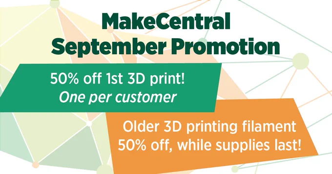 orange and green graphic with text that says MakeCentral September Promotion 50% off 1st 3D print! one per customer. older 3d printing filament 50% off, while supplies last!
