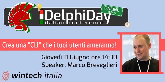 Delphi Day 2020 - Crea una CLI che i tuoi utenti ameranno - giovedì 11 giugno ore 14.30 - Speaker: Marco Breveglieri