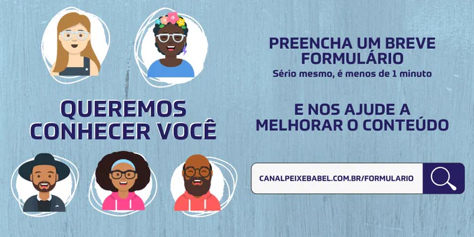 Olá pessoas! Queremos conhecer vocês! Vocês nos ajudam?

Estamos realizando uma pesquisa com nosso público, é anônima e rapidinho :) Nos ajude a melhorar nosso conteúdo! :D

canalpeixebabel.com.br/formulario