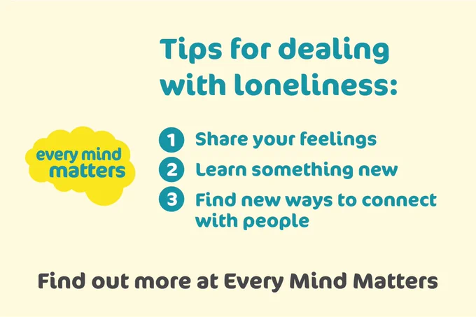Tips for dealing with loneliness: 

Number one: share your feelings
Number two: learn something new
Number three: find new ways to connect with people 

To find out more, search every mind matters