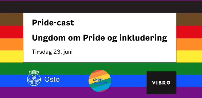 Forside-bildet til arrangementet Pride-cast: Ungdom om Pride og inkludering. Med logo for Oslo kommune, Skeiv verden og Vibro som samarbeider om arrangementet.
