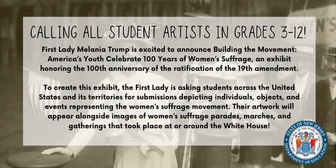 First Lady Melania Trump is excited to announce Building the Movement: America’s Youth Celebrate 100 Years of Women’s Suffrage, an exhibit honoring the 100th anniversary of the ratification of the 19th amendment.

To create this exhibit, the First Lady is asking students across the United States and its territories for submissions depicting individuals, objects, and events representing the women’s suffrage movement. Their artwork will appear alongside images of women’s suffrage parades, marches, and gatherings that took place at or around the White House!
