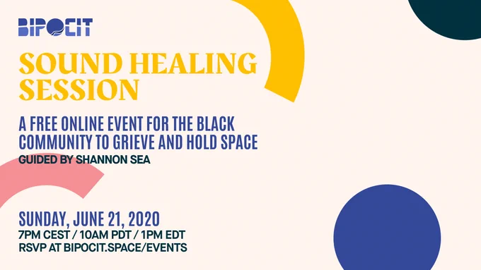 BIPOCIT Sound Healing Session flyer artwork. A free online event for the Black community to grieve and hold space, guided by Shannon Sea. Sunday, June 21st, 2020 at 10AM PDT / 1PM EDT / 7PM CEST. RSVP at bipocit.space/events
