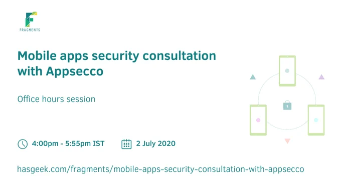 Register here: https://hasgeek.com/fragments/mobile-apps-security-consultation-with-appsecco/