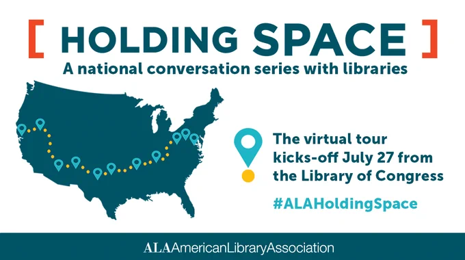 Holding Space - A national conversation series with libraries (graphic with the US). The virtual tour kicks-off July 27 from the Library of Congress. #ALAHoldingSpace (ALA logo at the bottom)