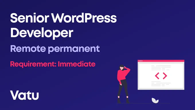 Senior WordPress Developer, remote permanent position. Requirement is immediate.