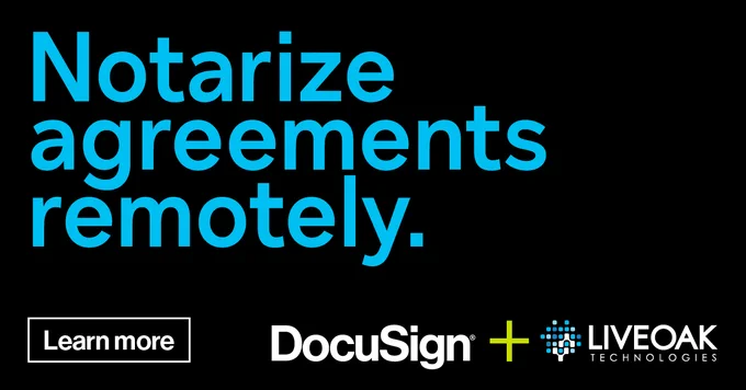 Notarize agreements remotely.  DocuSign   Liveoak Technologies.