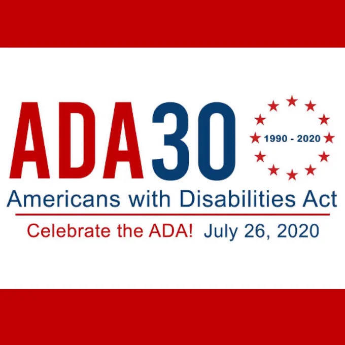 ADA 30 logo. 1990 to 2020. Americans with Disabilities Act. Celebrate the ADA! July 26, 2020.