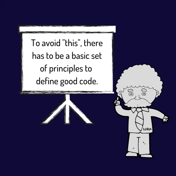 To avoid "this", there has to be a basic set of principles to 
define good code.