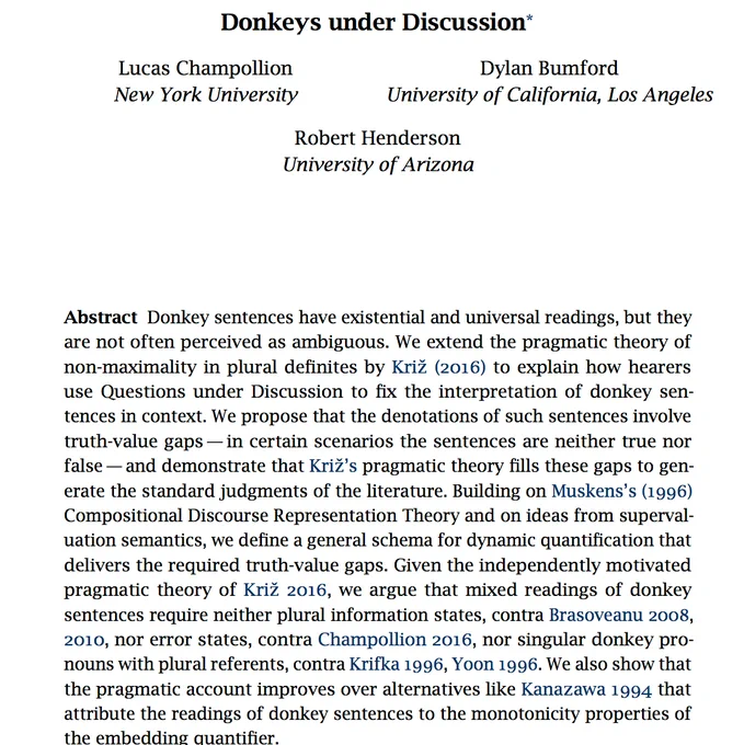 Abstract Donkey sentences have existential and universal readings, but they are not often perceived as ambiguous. We extend the pragmatic theory of non-maximality in plural definites by Križ (2016) to explain how hearers use Questions under Discussion to fix the interpretation of donkey sentences in context. We propose that the denotations of such sentences involve truth-value gaps — in certain scenarios the sentences are neither true nor false — and demonstrate that Križ’s pragmatic theory fills these gaps to generate the standard judgments of the literature. Building on Muskens’s (1996) Compositional Discourse Representation Theory and on ideas from supervaluation semantics, we define a general schema for dynamic quantification that delivers the required truth-value gaps. Given the independently motivated pragmatic theory of Križ 2016, we argue that mixed readings of donkey sentences require neither plural information states, contra Brasoveanu 2008, 2010, nor error states, contra 
