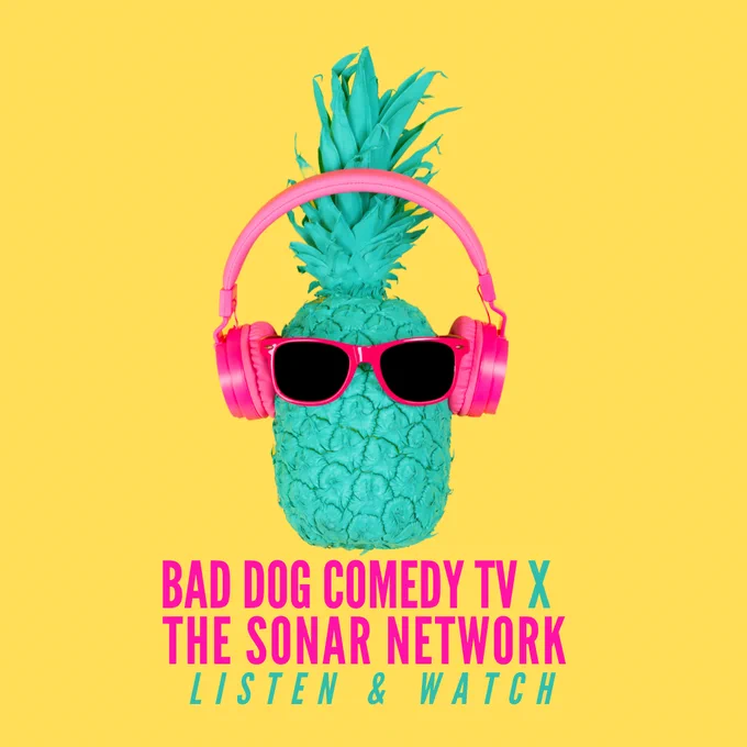 A green pineapple wearing sunglasses and a set of pink headphones. The text below reads "Bad Dog Comedy TV & The Sonar Network - Listen & Watch"