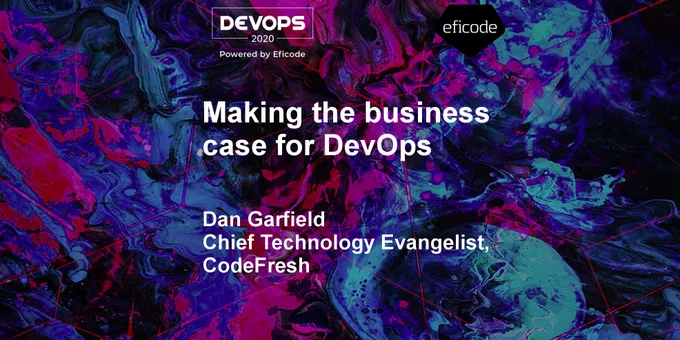 Making the business case for DevOps | Dan Garfield, Chief Technology Evangelist, CodeFresh