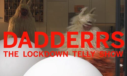 Text in image reads: DADDERS: The lockdown telly show. Two people wear hairy costumes.