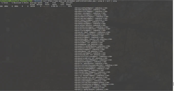 Power of Linux command line: I was needing list of newspaper's  email addresses
curl https://www.apns.com.pk/member_publication/index.php | grep @ | sort | uniq

#Linux #LinuxPower #CommandLine #ListOfNewspaper #EmailAddresses #NeedForSpeed #Necessity #Curl #Grep #Sort #Uniq #RoshanTech #eSiteDotPk #asakpke