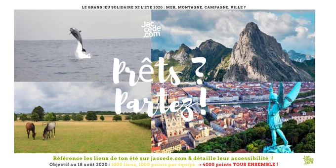 Le Grand Jeu Solidaire de l'été 2020 : Mer, Montagne, Campagne, Ville ? Référence les lieux de ton été sur jaccede.com & détaille leur accessibilité ! Objectif au 18 août : 1000 lieux, 1000 points par équipe > 4000 points TOUS ENSEMBLE !