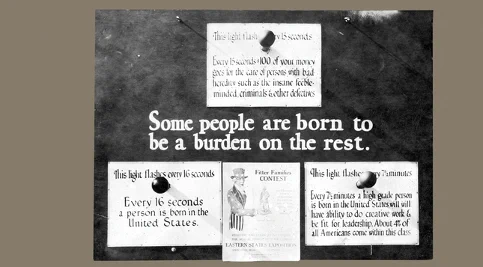 Old propaganda saying, “Some people are born to be a burden on the rest. Every 17 seconds a person is born in the United States. Every 7 minutes a high-grade person is born in the United States who will have the ability to do creative work and be fit for leadership. About 4% of all Americans come within this class.”