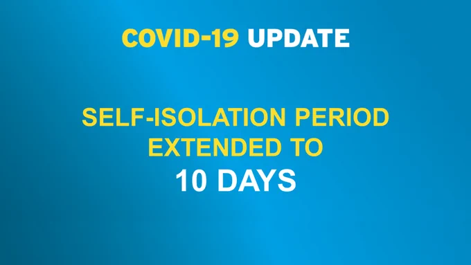 SELF-ISOLATION PERIOD EXTENDED TO 10 DAYS