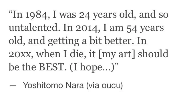 "In 1984, I was 24 years old, and so untalented. In 2014, I am 54 years old, and getting a bit better. In 20xx, when I die, it [my art] should be the BEST. (I hope...)"