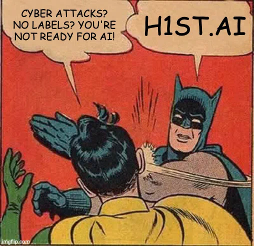 Robin: CYBER ATTACKS? NO LABELS? YOU'RE NOT READY FOR AI!
Batman: SLAP! H1st.AI (Human-First AI)