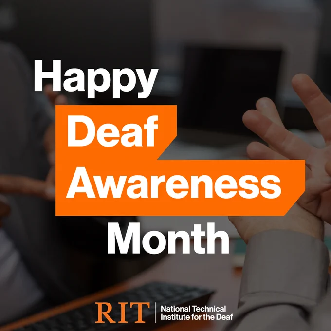 [ID: Graphic shows light-skinned and dark-skinned hands signing to each other. Text on top is in white text and says, "Happy Deaf Awareness Month" with 'Deaf Awareness' in a RIT orange branding shape. RIT/NTID logo can be seen at the bottom.]