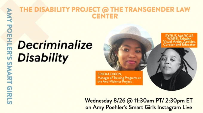 
 Image Description: Graphic for “Decriminalize Disability” an Instagram Live conversation with Ericka Dixon, Manager of Training Programs at the Anti-Violence Project andSyrus Marcus Ware, scholar, visual artist, activist, curator and educator. The conversation will be hosted Wednesday 8/26 at 11:30 am PT / 2:30 pm ET on Amy Poehler’s Smart Girls Instagram Live. Images of Ericka Dixon and Kiyomi Fujikawa appear above their titles.
