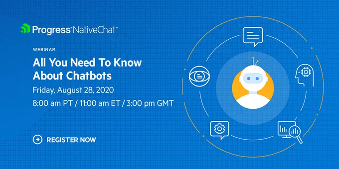 Progress NativeChat Webinar:

Titled: All you need to know about chatbots

Friday, Augst 28th 2020, 8:00 am PT/ 11:00 am ET/ 3:00 PM GMT
