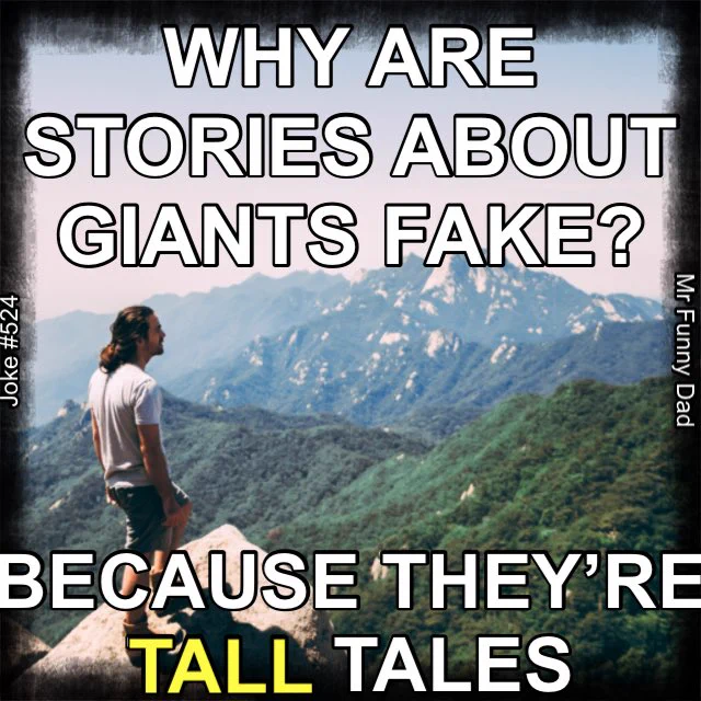 “Why are stories about giants fake? Because they’re TALL tales”. Man on cliff edge looking out over a mountain range. This is a dad joke, corny, funny, silly, and used for humor to help people laugh