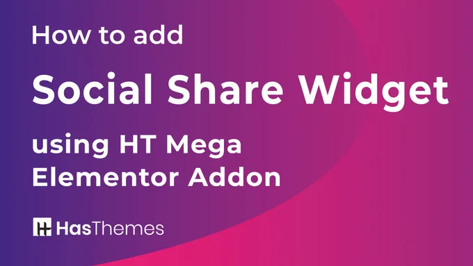 how-to-add-social-share-widget-using-ht-mega-elementor-addon