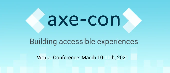 Axe-con logo and the text "building accessible experiences, Virtual conference, March 10-11, 2021."