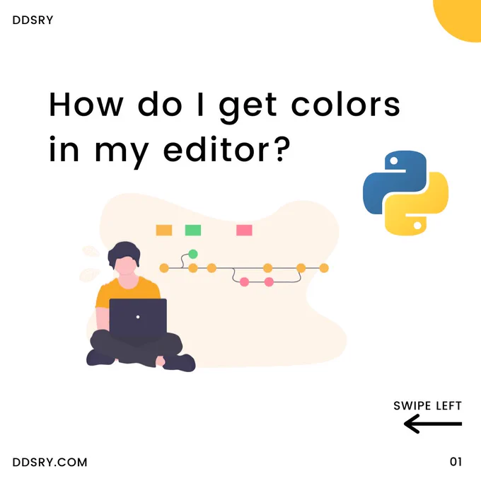 How do I get colors in my editor?
Python Programming Language by DDSRY