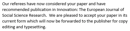 Email reading: "Our referees have now considered your paper and have recommended publication in Innovation: The European Journal of Social Science Research.  We are pleased to accept your paper in its current form which will now be forwarded to the publisher for copy editing and typesetting."