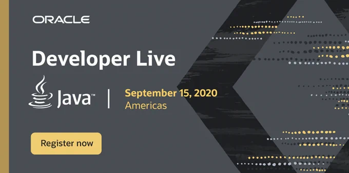 Banner promoting the Oracle Developer Live online event series. The banner starts with the Oracle logo in white at the top, then on the second line, the banner has the Java cup & steam logo in white with the work "Java" to right followed by a short vertical line following then by the word "September 15, 2020 Americas, and then the last line a a "Register Now" icon using a pale yellow color background.