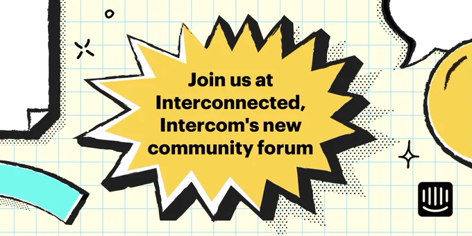 Join us at Interconnected, Intercom's new community forum