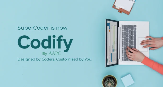 SuperCoder is now Codify by AAPC
Designed by coders. Customized by you.