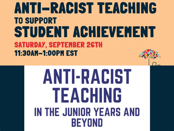 Anti-racist teaching to support student achievement Saturday September 26th 11:30am-1:00pm and anti-racist teaching in the junior years and beyond text on colorful background