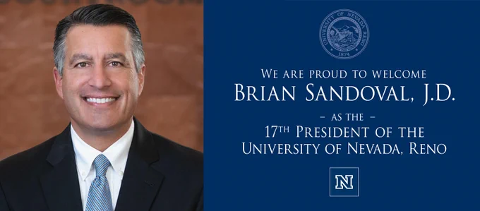 Image of Brian Sandoval on the left with text to the right reading, "We are proud to welcome Brian Sandoval, J.D. as the 17th President of the University of Nevada, Reno