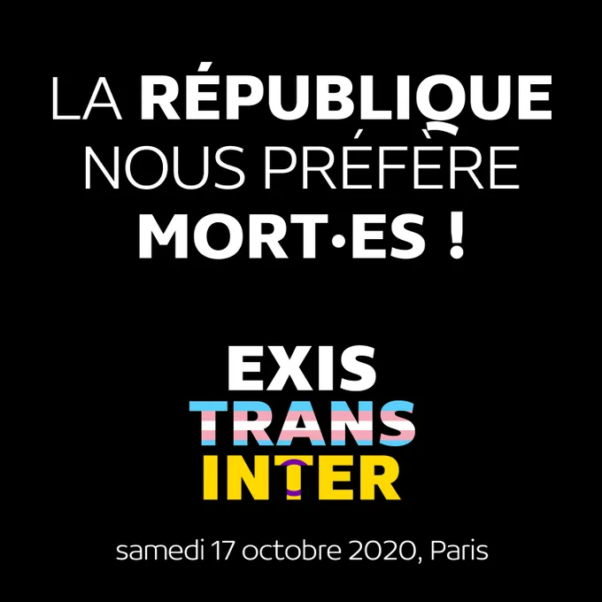 LA RÉPUBLIQUE
NOUS PRÉFÈRE
MORT·ES !
ExisTransInter
samedi 17 octobre 2020, Paris