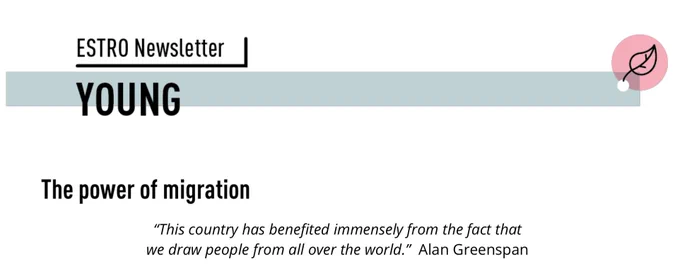 Young ESTRO Corner newsletter: opinion article "The power of migration". Citation of Alan Greenspan: "This country has benefited immensely from the fact that we draw people from all over the world."