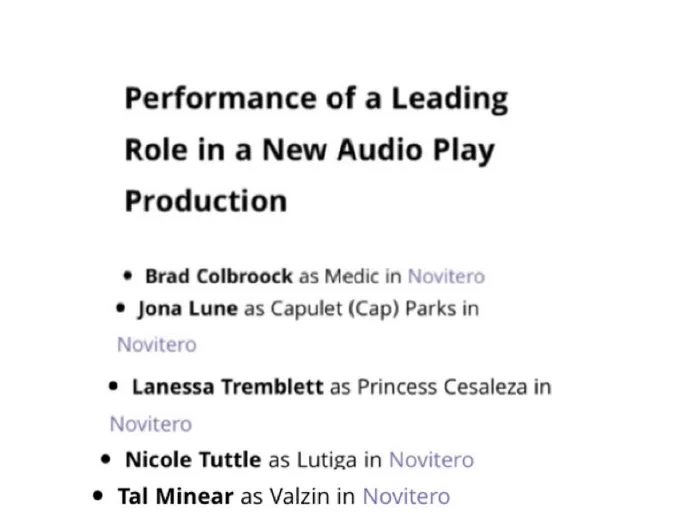 Text reads: performance of a leading role in a new audio play production brad colbroock as medic, Jona lune as capulet (cap) parks, Lanessa tremblett as princess Cesaleza, Nicole Tuttle as Lutiga, tal Minear as Valzin