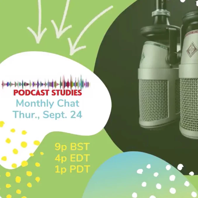 An image with two microphones and text that reads "Podcast Studies Monthly Chat Thurs, Sept 24, 9p BST 4pm EDT 1pm PDT