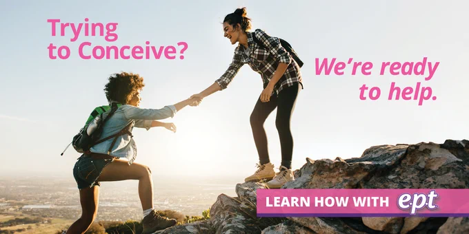 Trying to Conceive?
We're ready to help.
Learn how with e.p.t.