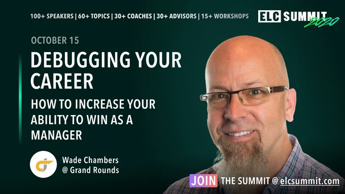 Debugging Your Career: How to Increase Your Ability to Win as a Manager with Wade Chambers at the ELC Summit