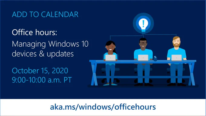 Illustration showing that the next office hours event to help IT pros manage Windows 10 devices and updates will be held on October 15, 2020 at 9 AM Pacific Time. Visit aka.ms/windows/officehours to add this event to your calendar.