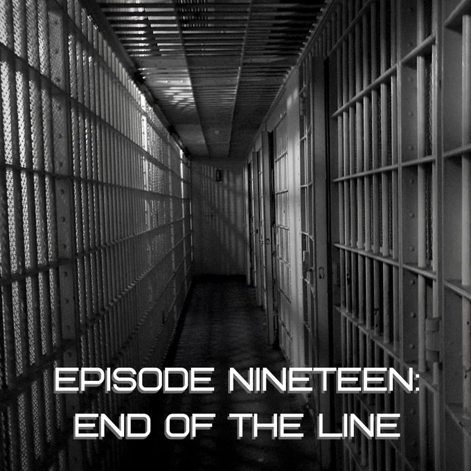 Greyscale hallway surrounded by prison cells. The white text at the bottom reads: episode 19: end of the line
