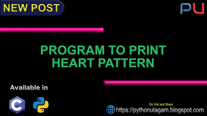 Program to print heart pattern
https://pythonulagam.blogspot.com/2020/09/program-heart-pattern.html