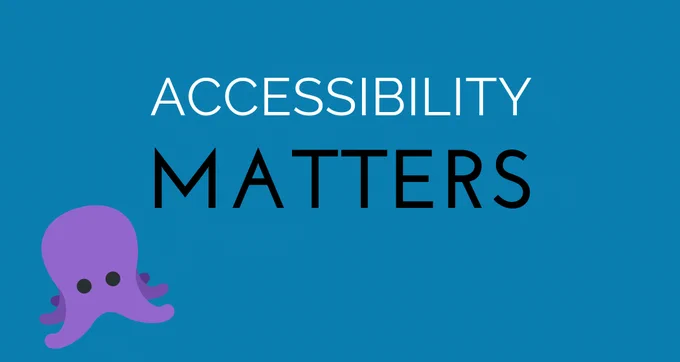Blue background with text that reads: Accessibility Matters. There is a purple octopus emoji in the bottom left corner.