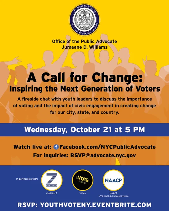 A Call for Change: Inspiring the Next Generation of Voters. Wednesday, October 21, at 5 PM. Watch live at Facebook.com/NYCPublicAdvocate. For inquiries: rsvp@advocate.nyc.gov. RSVP and information: YouthVoteNY.Eventbrite.com.