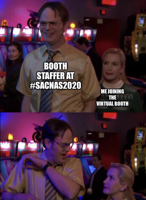 The Office Dwight and Angela meme. First panel says “Booth staffer at #SACNAS2020” on Dwight, and behind him Angela’s caption says “Me joining the virtual booth.” Second panel is Dwight surprised.